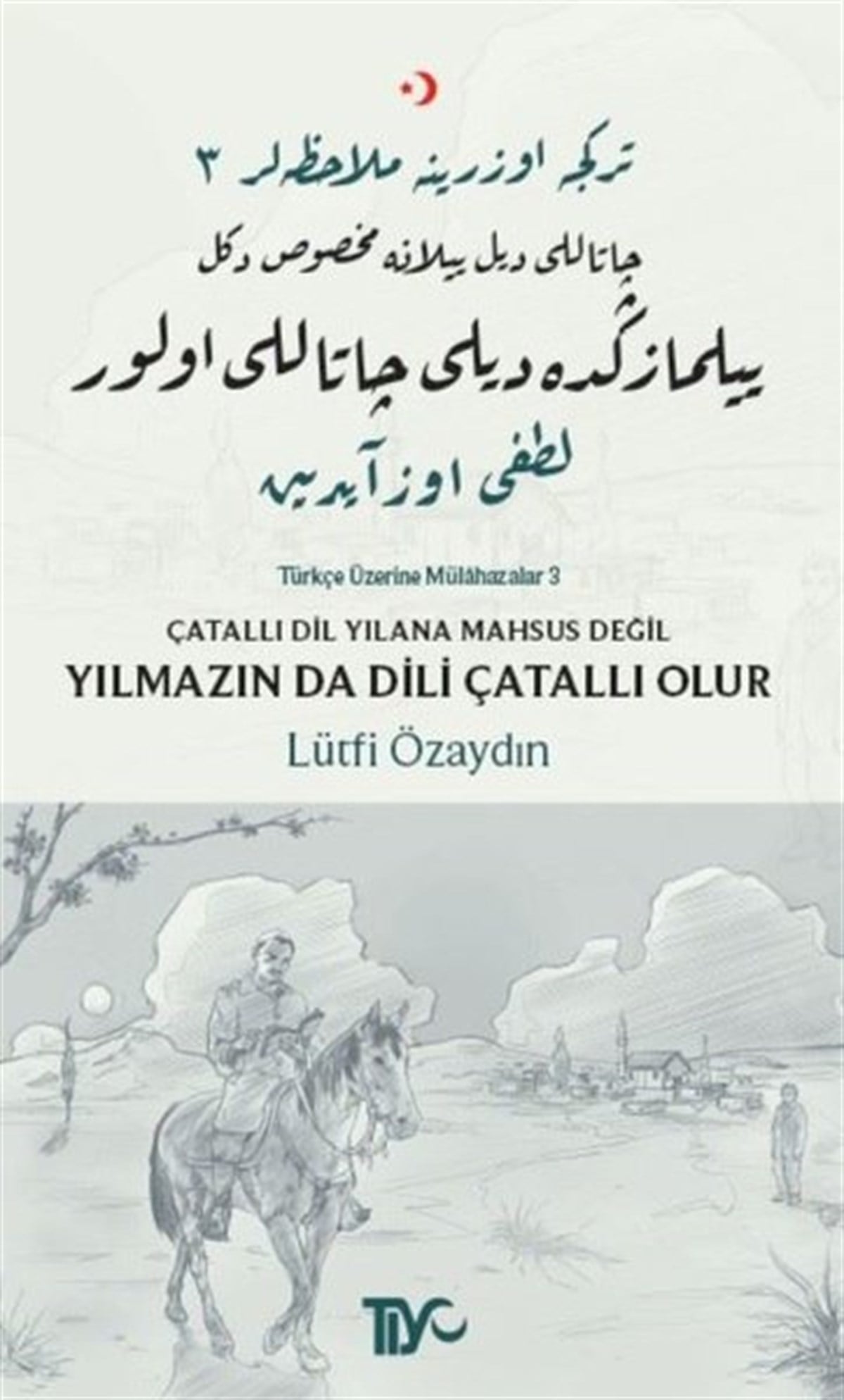 Lütfi ÖzaydınTürkçe Dil Bilim KitaplarıÇatallı Dil Yılana Mahsus Değil Yılmazın Da Dili Çatallı Olur