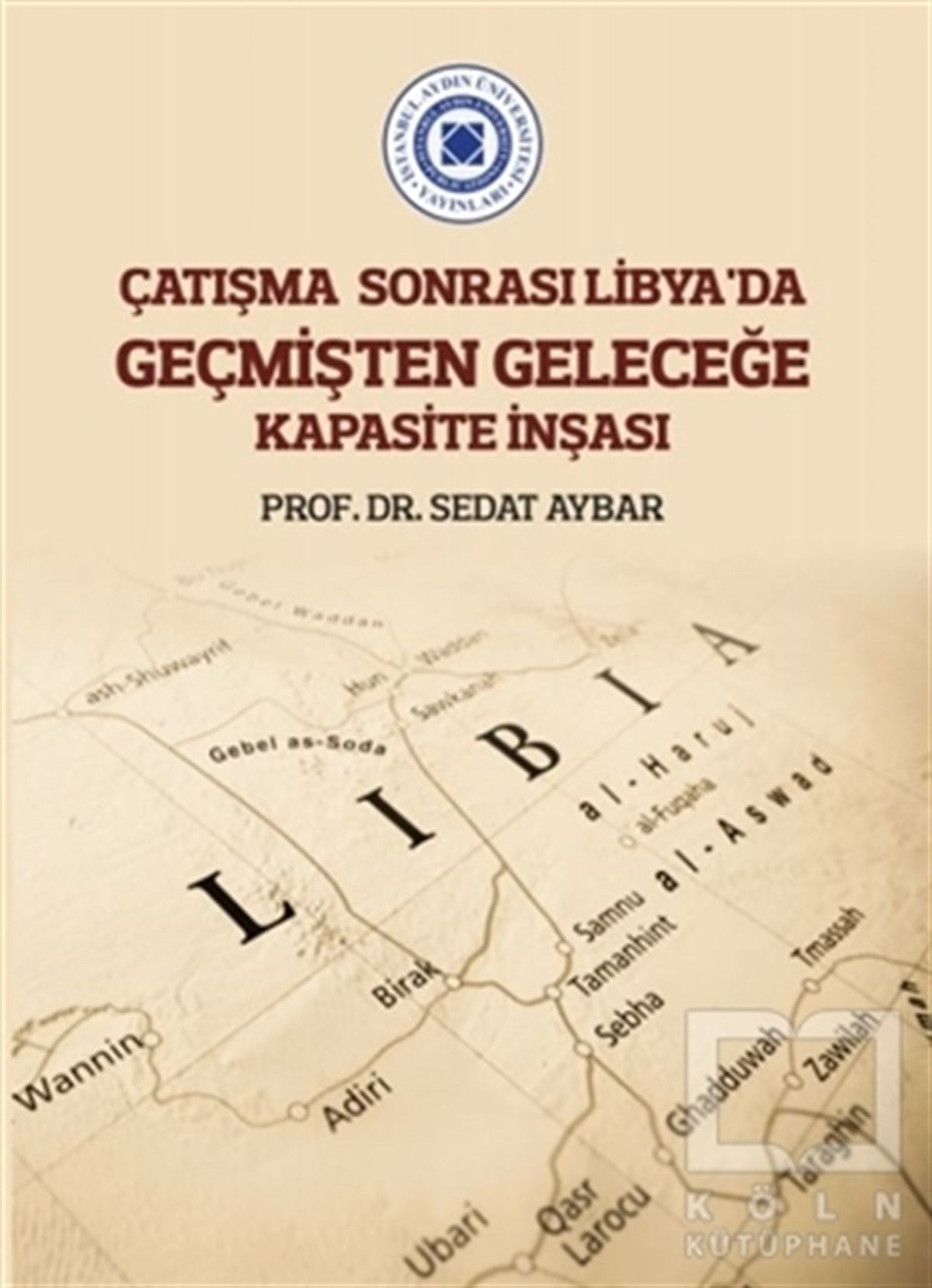 Sedat AybarAraştırma - İncelemeÇatışma Sonrası Libya’da Geçmişten Geleceğe Kapasite İnşası