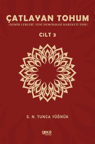 S. N. Tunca YüğnükSosyal Bilimler - ÖgretmenlikÇatlayan Tohum Cilt 3: Demir Leblebi-Yeni Demokrasi Hareketi-YDH