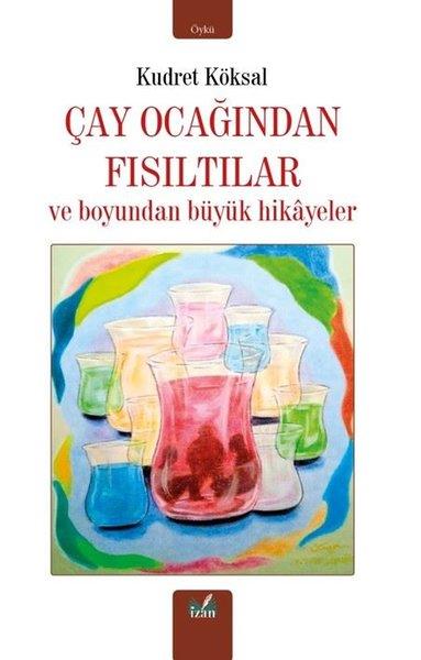 Kudret KöksalTürkiye RomanÇay Ocağından Fısıltılar ve Boyundan Büyük Hikayeler