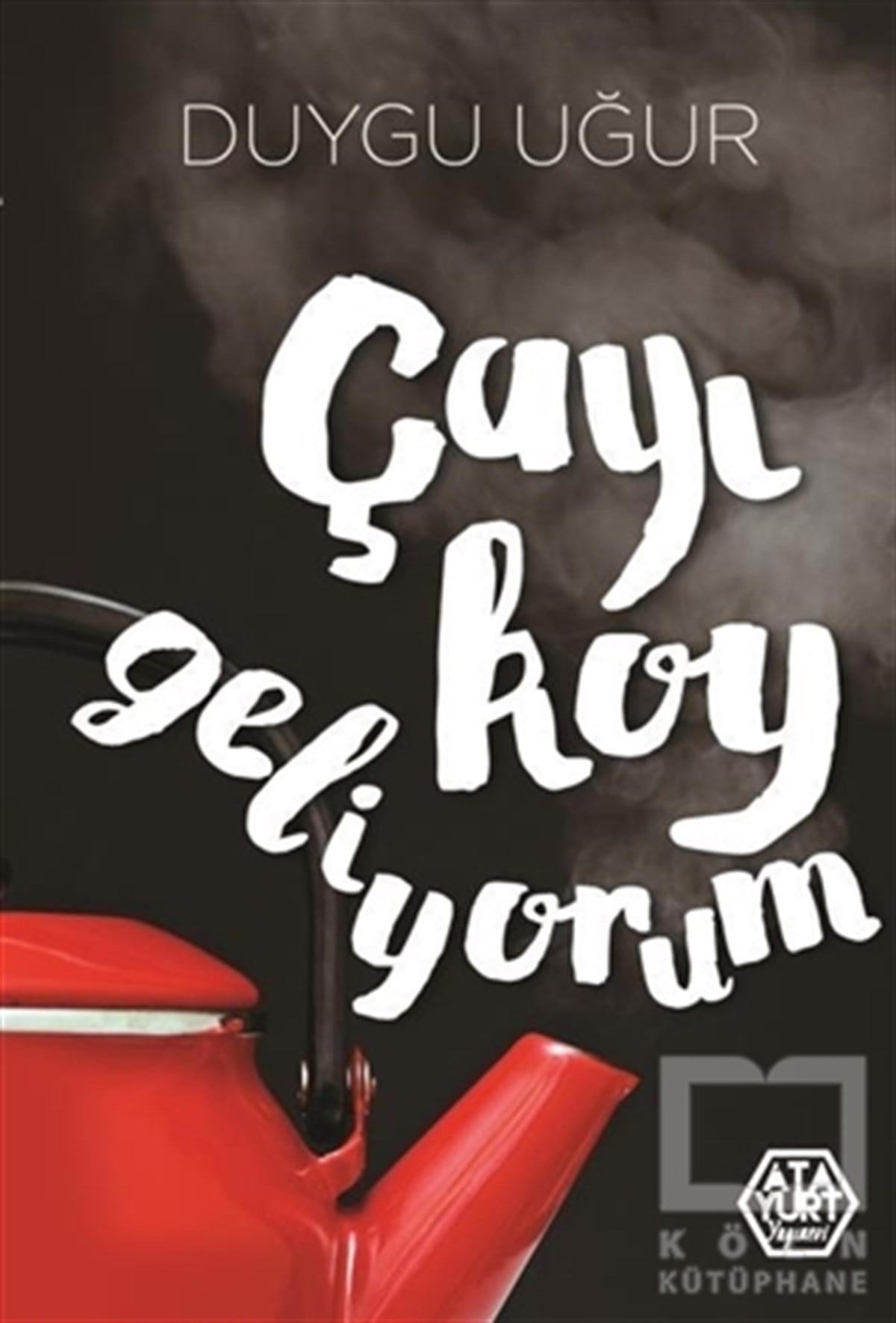 Duygu UğurDenemeÇayı Koy Geliyorum