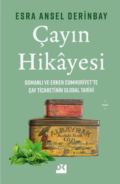 Esra Ansel DerinbayDünya TarihiÇayın Hikayesi - Osmanlı ve Erken Cumhuriyet'te Çay Ticaretinin Global Tarihi
