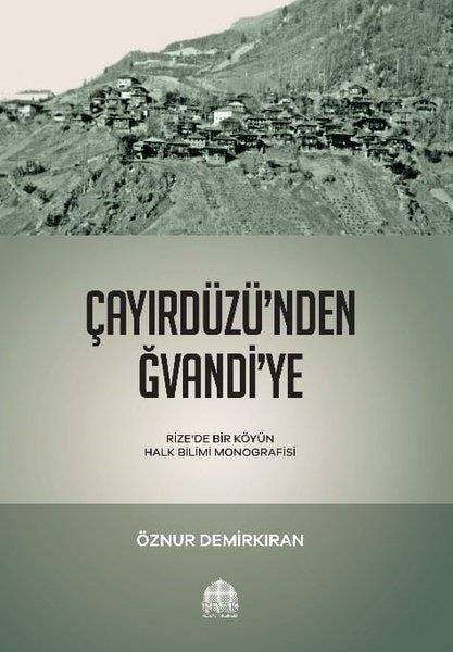Öznur DemirkıranTürk Tarihi Araştırmaları KitaplarıÇayırdüzü'nden Ğvandi'ye - Rizede Bir Köyün Halk Bilimi Monografisi