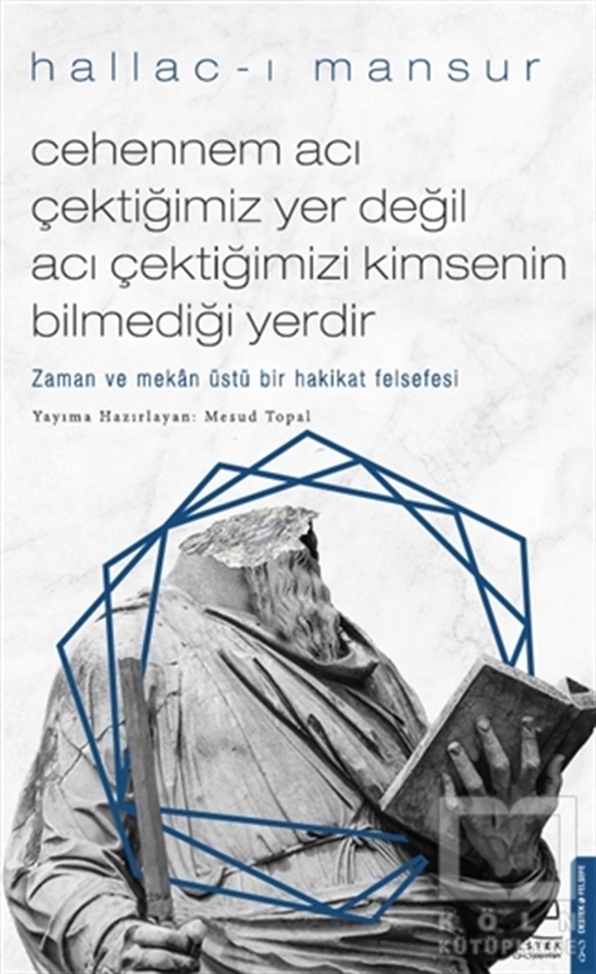 Hallac-ı MansurDüşünce KitaplarıCehennem Acı Çektiğimiz Yer Değil Acı Çektiğimizi Kimsenin Bilmediği Yerdir