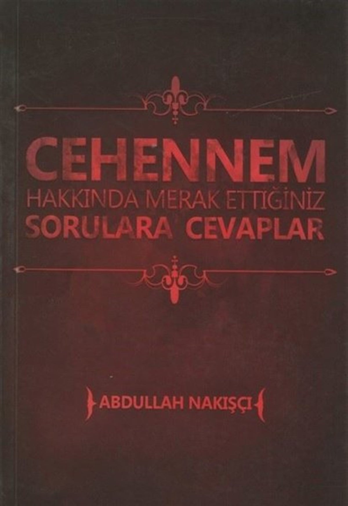 Abdullah Nakışçıİslami KitaplarCehennem Hakkında Merak Ettiğiniz Sorulara Cevaplar