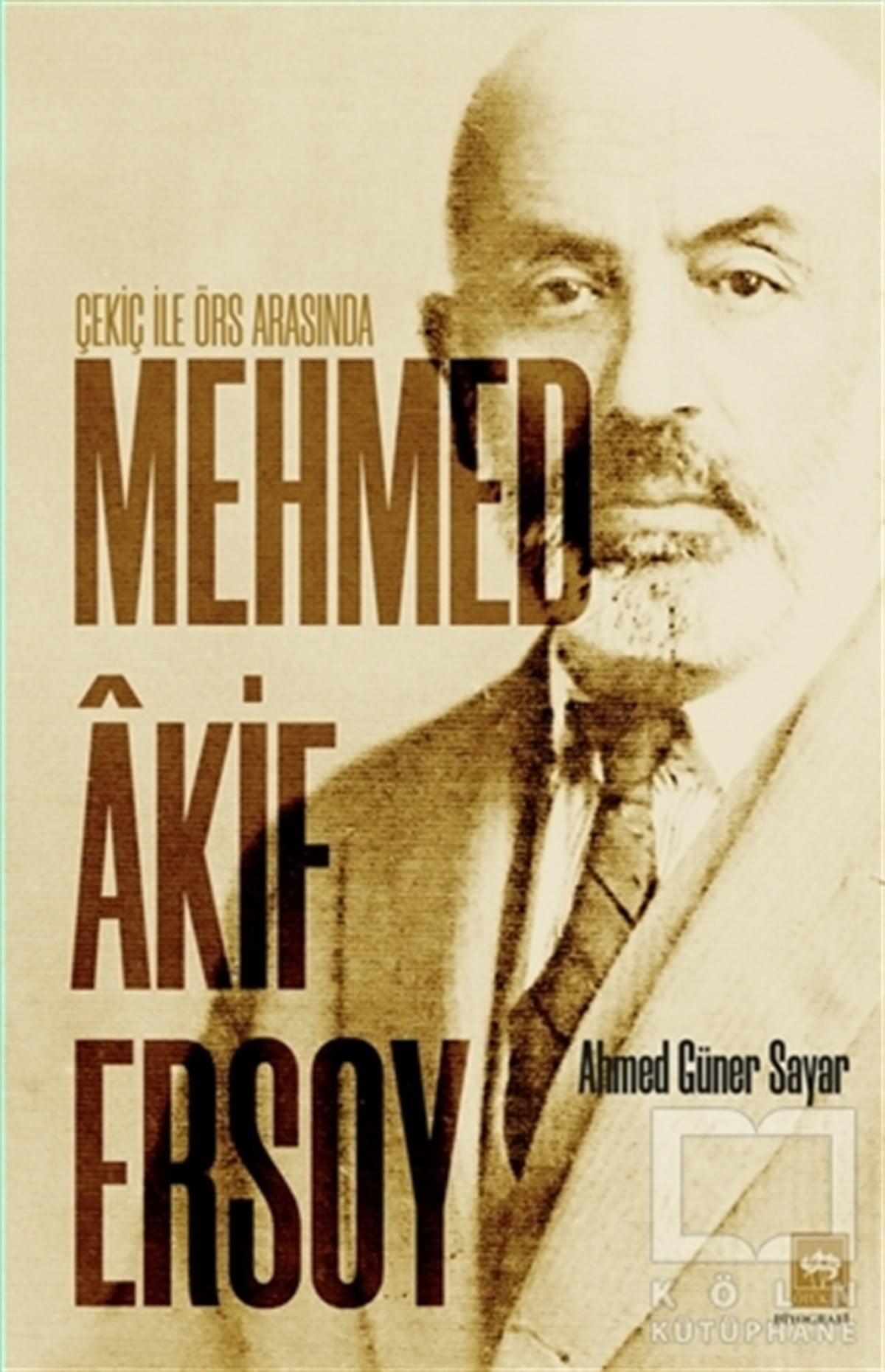 Ahmed Güner SayarBiyografi & Otobiyografi KitaplarıÇekiç ile Örs Arasında Mehmed Akif Ersoy