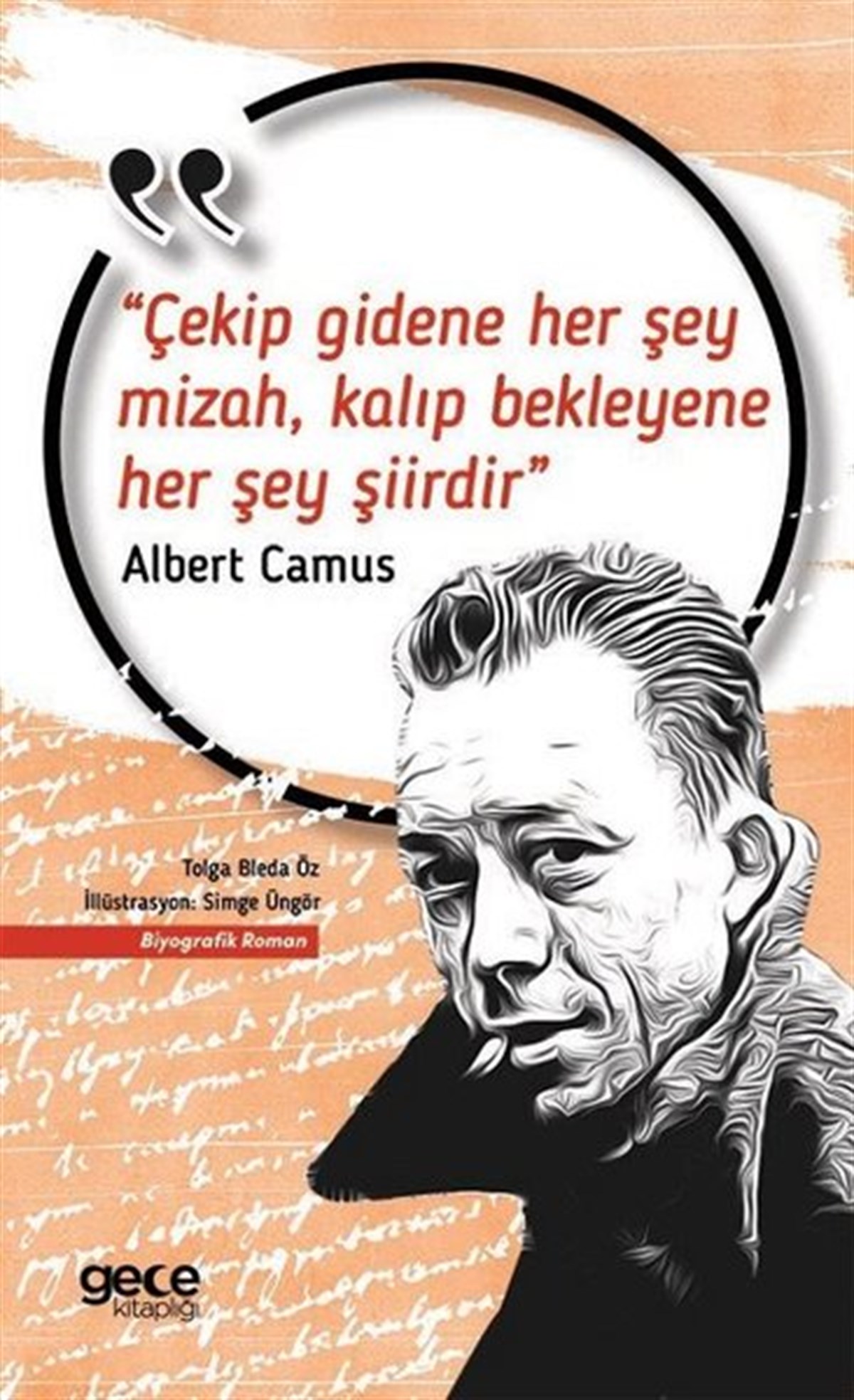 Albert CamusTarihi Biyografi ve Otobiyografi KitaplarıÇekip Gidene Her Şey Mizah Kalıp Bekleyene Her Şey Şiirdir