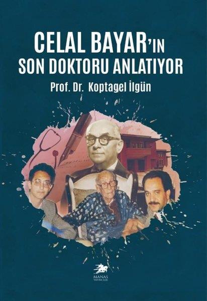 Koptagel İlgünAnı & Mektup & Günlük KitaplarıCelal Bayar'ın Son Doktoru Anlatıyor