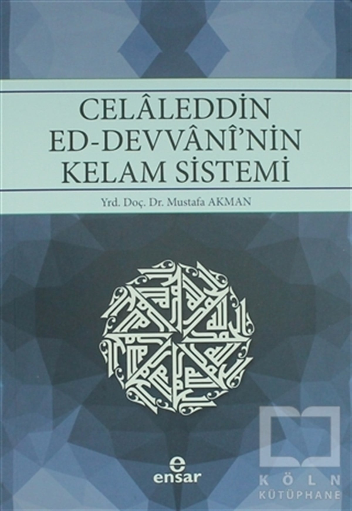 Mustafa Akmanİslam ve Günümüz İslam DüşüncesiCelaleddin Ed-Devvani'nin Kelam Sistemi