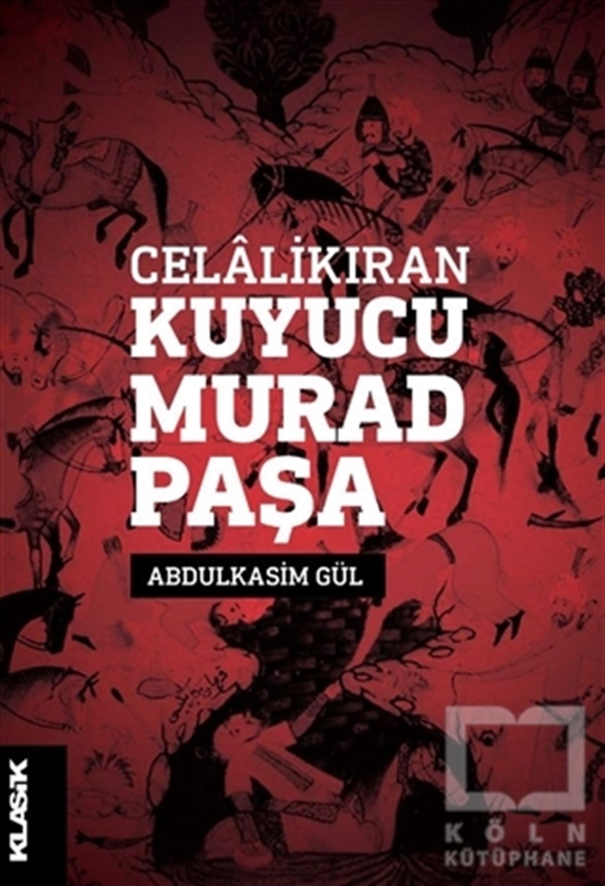Abdulkasim GülÖnemli Olaylar ve Biyografi - OtobiyografiCelalikıran Kuyucu Murad Paşa