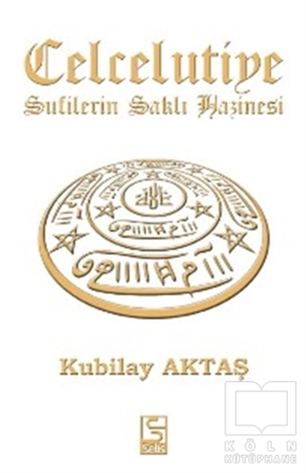 Kubilay AktaşTasavvuf - Mezhepler - TarikatlarCelcelutiye - Sufilerin Saklı Hazinesi
