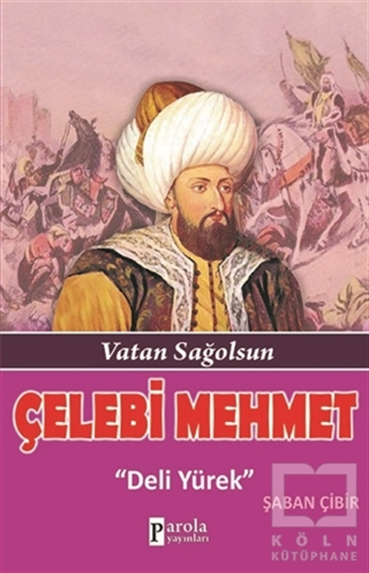 Şaban ÇibirTarihsel RomanlarÇelebi Mehmet: Deli Yürek