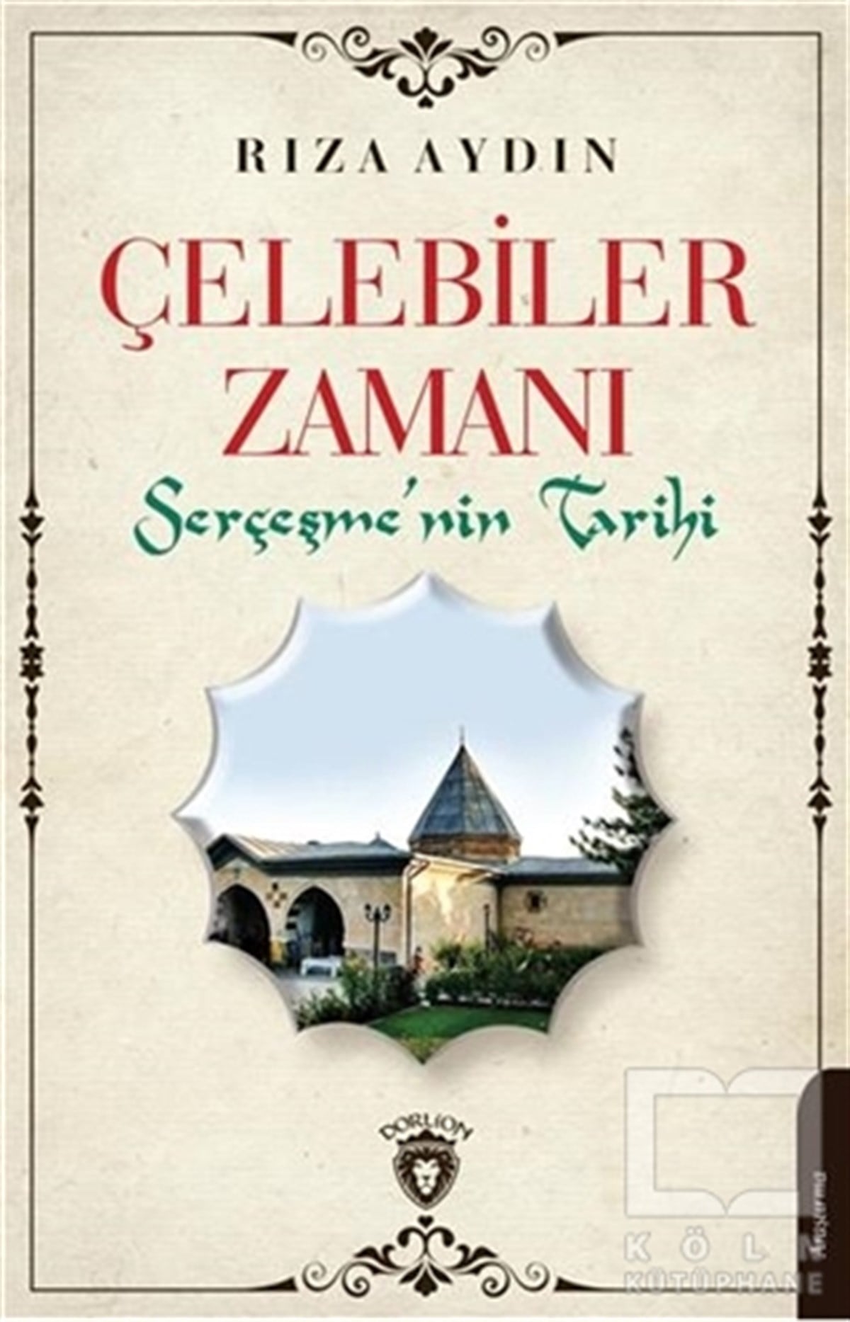 Rıza AydınAraştırma - İncelemeÇelebiler Zamanı Serçeşmenin Tarihi