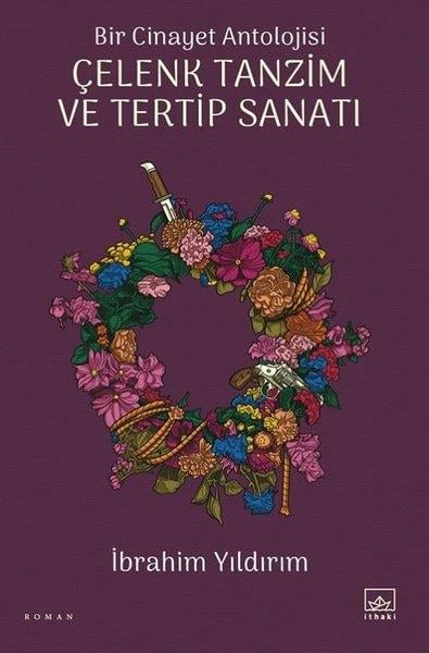 İbrahim YıldırımTürk RomaniÇelenk Tanzim ve Tertip Sanatı - Bir Cinayet Antolojisi