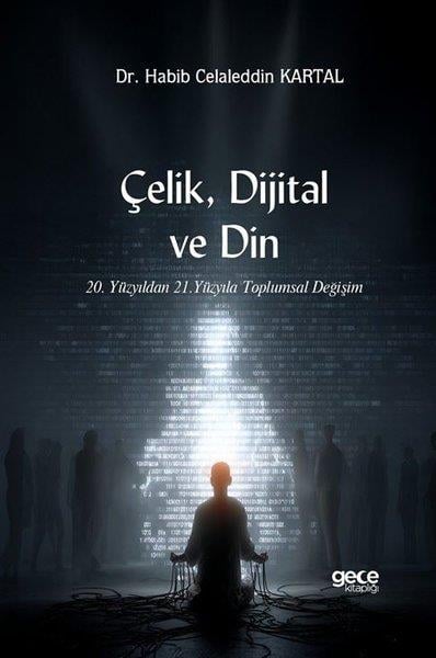 Habib Celaleddin KartalDünya TarihiÇelik Dijital ve Din - 20. Yüzyıldan 21. Yüzyıla Toplumsal Değişim