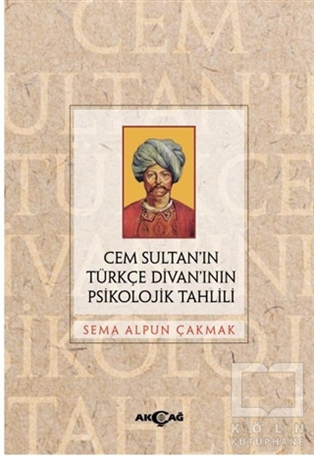 Sema Alpun ÇakmakTürkçe Dil Bilim KitaplarıCem Sultan’ın Türkçe Divan’ının Psikolojik Tahlili