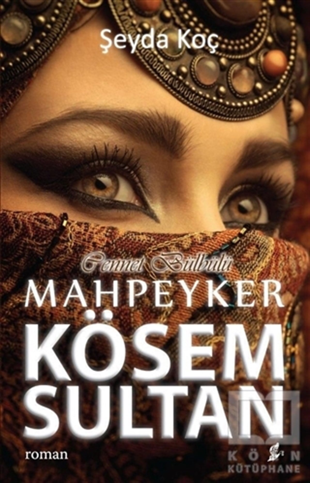 Şeyda KoçTarihsel RomanlarCennet Bülbülü Mahpeyker Kösem Sultan