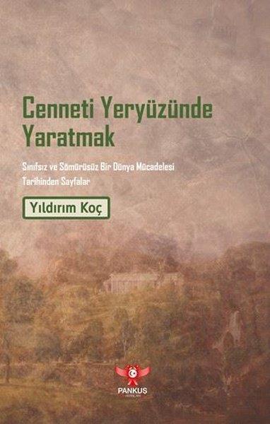 Yıldırım KoçPopüler Bilim KitaplarıCenneti Yeryüzünde Yaratmak - Sınıfsız ve Sömürüsüz Bir Dünya Mücadelesi Tarihinden Sayfalar
