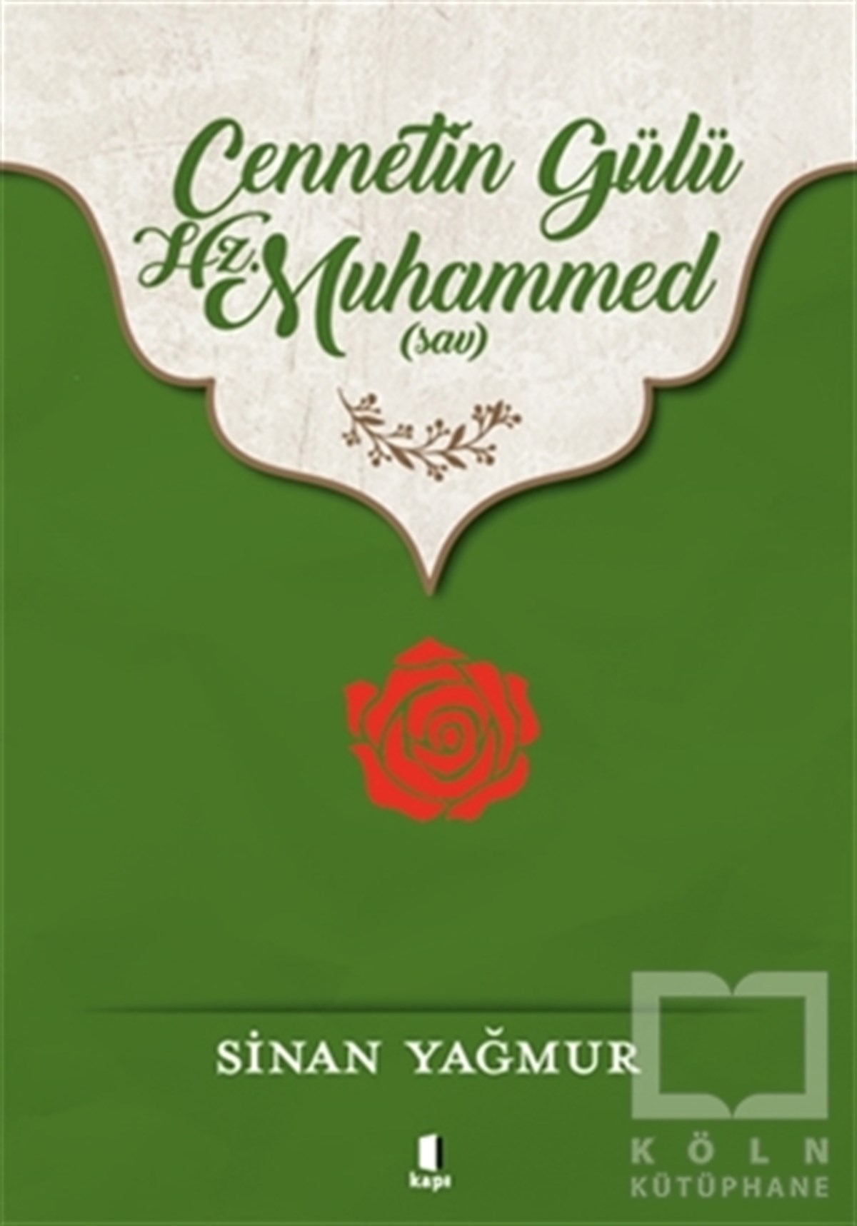 Sinan YağmurBiyografi - OtobiyografiCennetin Gülü Hz. Muhammed (sav)