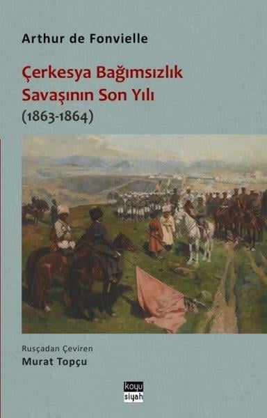 Arthur de FonvielleDünya TarihiÇerkesya Bağımsızlık Savaşının Son Yılı (1863 - 1864)