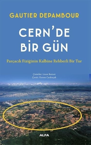 Gautier DepambourPopüler Bilim KitaplarıCern'de Bir Gün - Parçacık Fiziğinin Kalbine Rehberli Bir Tur