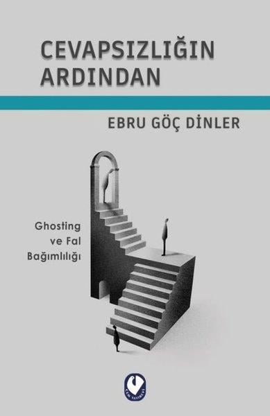 Ebru Göç DinlerPsikoloji KitaplarıCevapsızlığın Ardından - Ghosting ve Fal Bağımlılığı