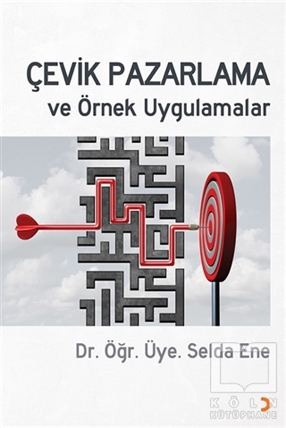 Selda EneAraştırma & İnceleme & Kuram KitaplarıÇevik Pazarlama ve Örnek Uygulamalar
