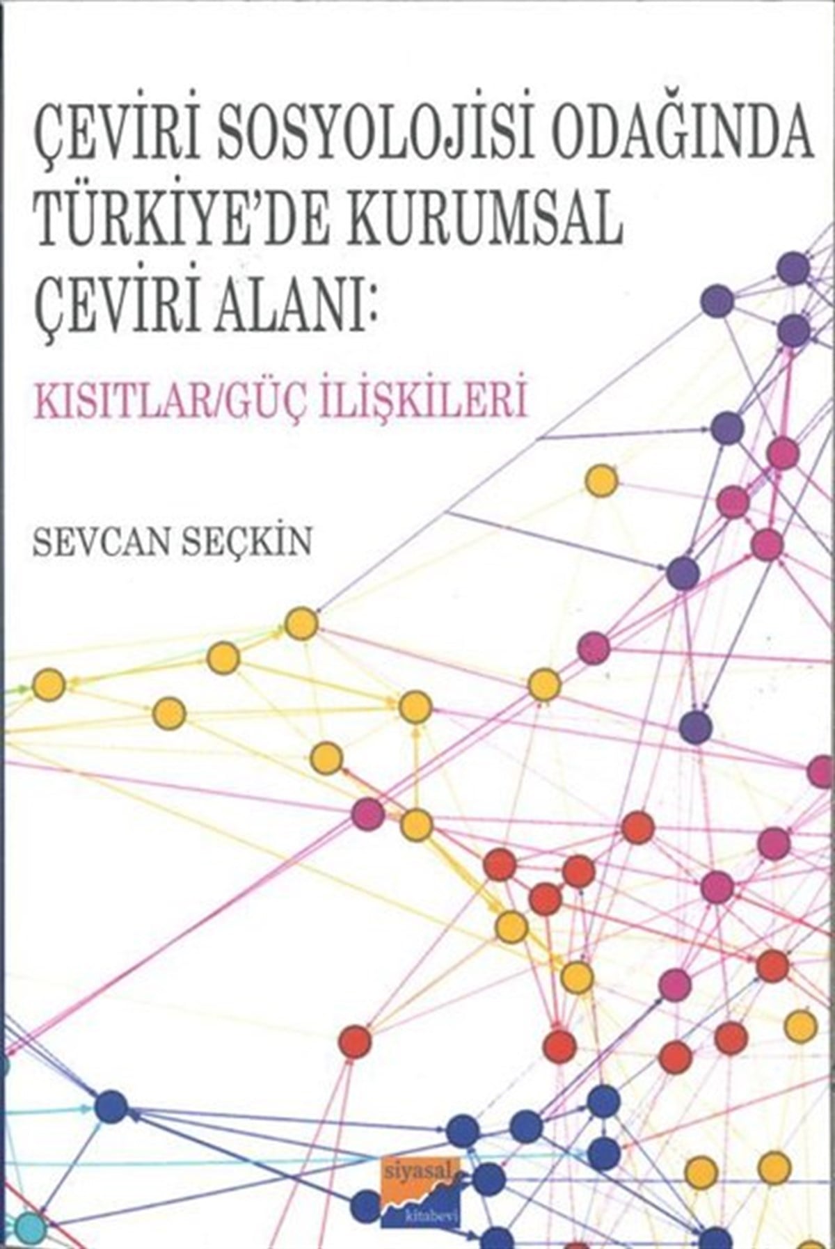 Sevcan SeçkinSosyoloji KitaplarıÇeviri Sosyolojisi Odağında Türkiye'de Kurumsal Çeviri Alanı: Kısıtlar - Güç İlişkileri