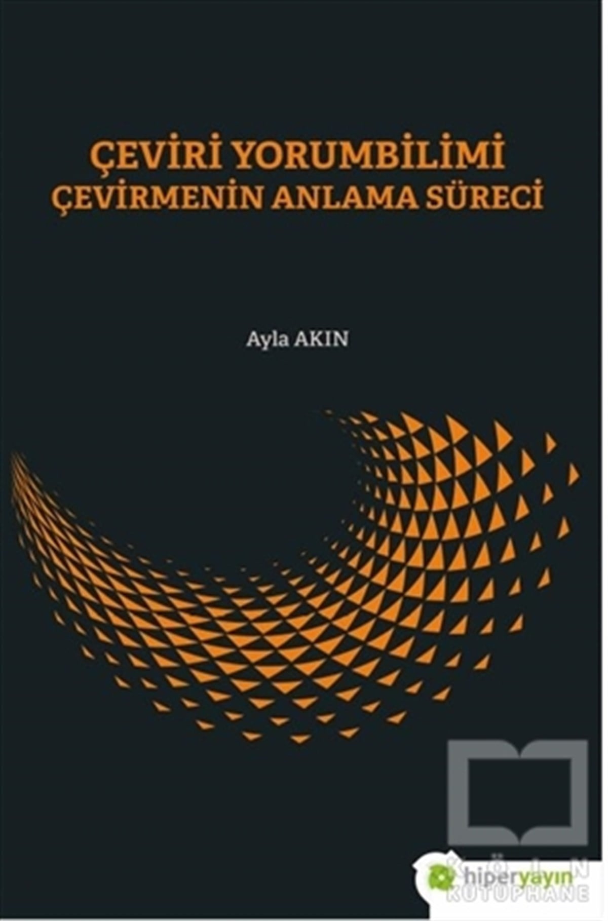Ayla AkınTürkçe Dil Bilim KitaplarıÇeviri Yorumbilimi Çevirmenin Anlam Süreci