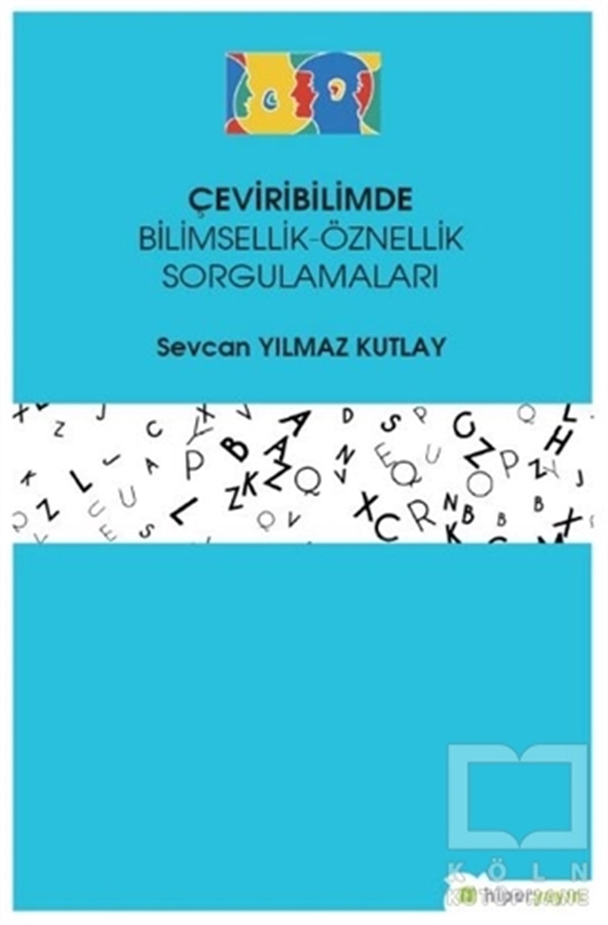 Sevcan Yılmaz KutlayDil BilimÇeviribilimde Bilimsellik-Öznellik Sorgulamaları