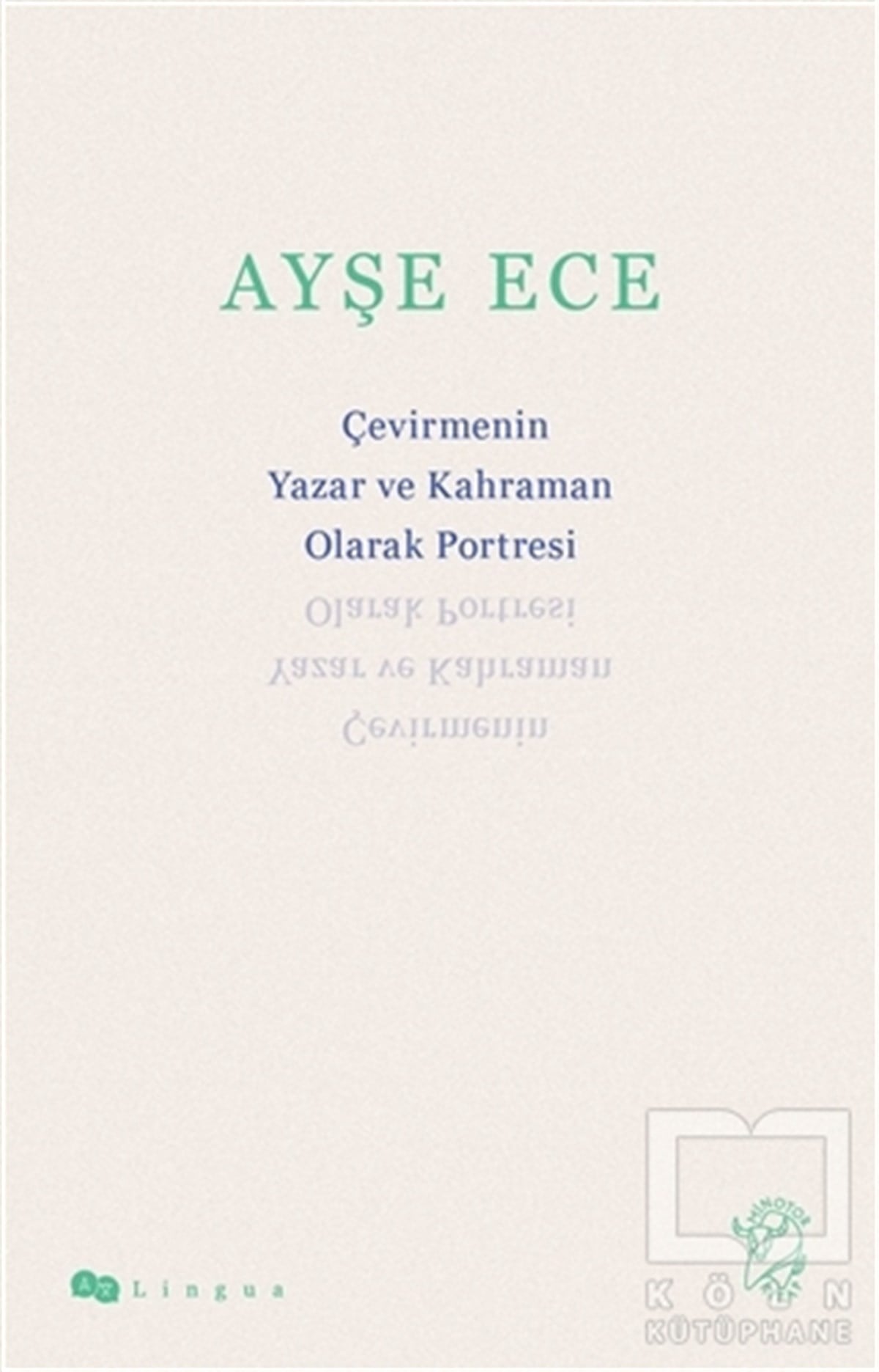Ayşe EceTürkçe Dil Bilim KitaplarıÇevirmenin Yazar ve Kahraman Olarak Portresi