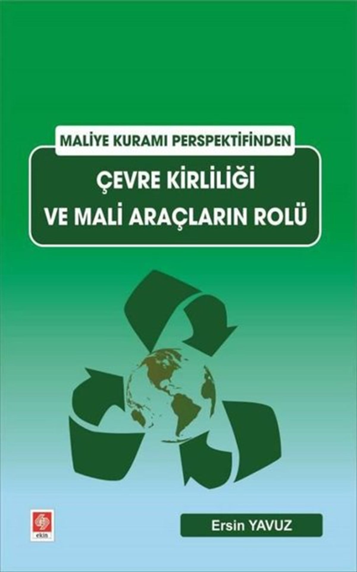 Ersin YavuzEğitimÇevre Kirliliği ve Mali Araçların Rolü - Maliye Kuramı Perspektifinden