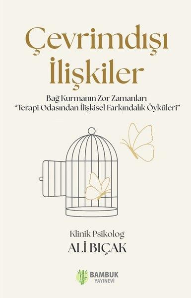 Ali BıçakPsikoloji KitaplarıÇevrimdışı İlişkiler - Bağ Kurmanın Zor Zamanları  Terapi Odasından İlişkisel Farkındalık Öyküleri