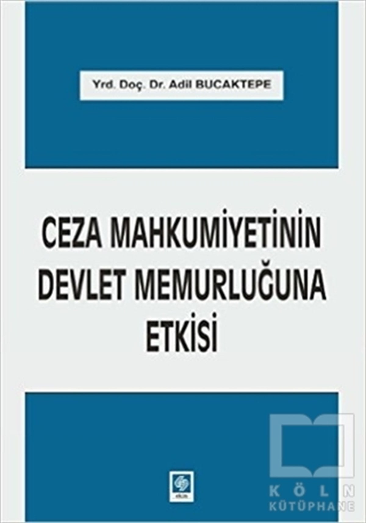 Adil BucaktepeKanun ve Uygulama KitaplarıCeza Mahkumiyetinin Devlet Memurluğuna Etkisi