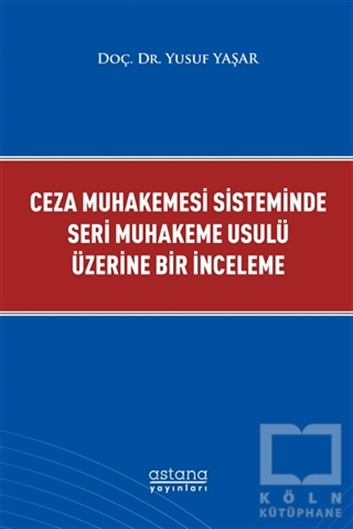 Yusuf YaşarHukuk Üzerine KitaplarCeza Muhakemesi Sisteminde Seri Muhakeme Usulü Üzerine Bir İnceleme