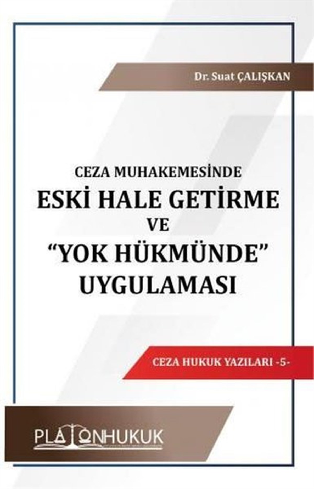 Suat ÇalışkanHukuk Üzerine KitaplarCeza Muhakemesinde Eski Hale Getirme ve Yok Hükmünde Uygulaması - Ceza Hukuk Yazıları 5