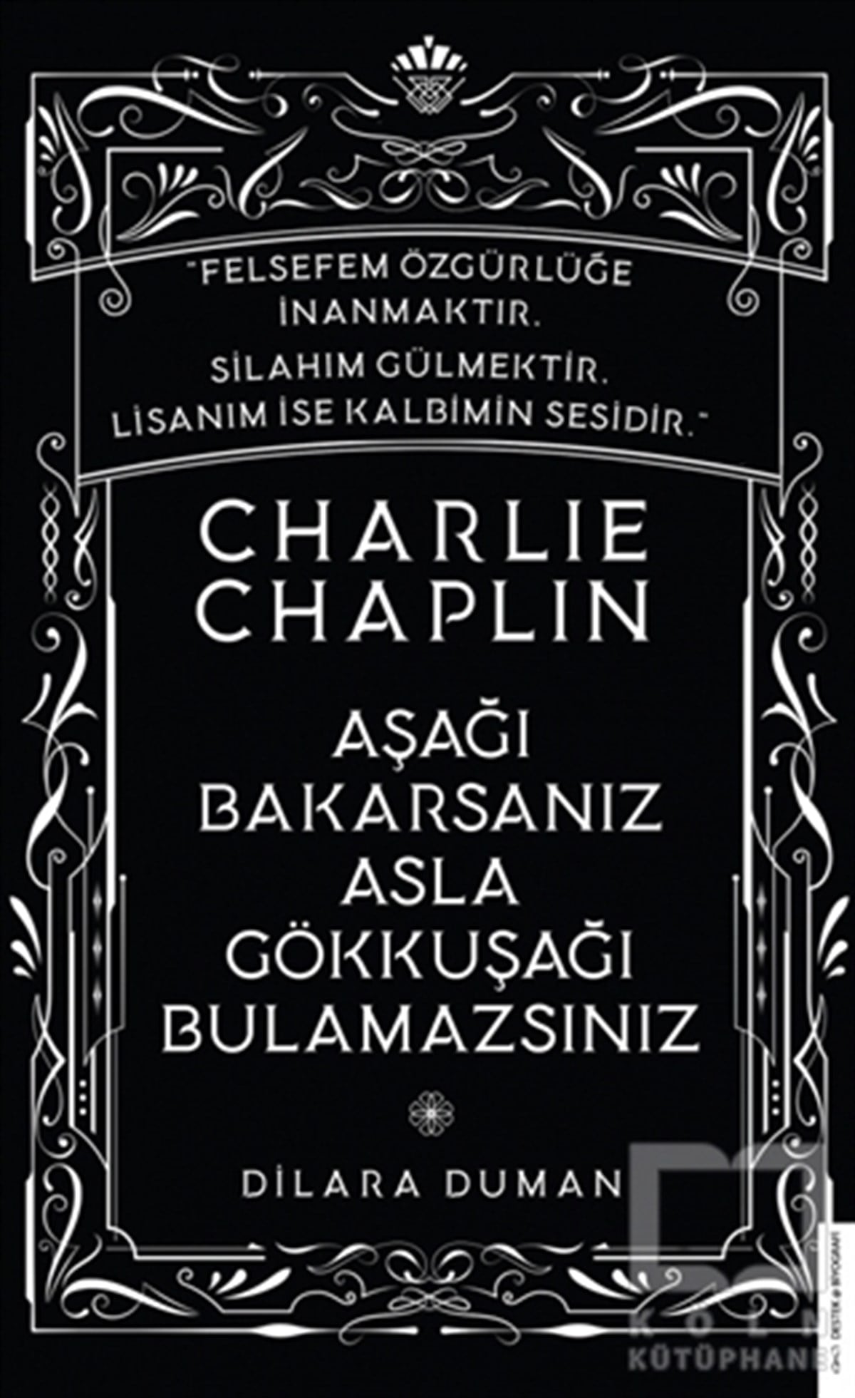 Dilara DumanBiyografi & Otobiyografi KitaplarıCharlie Chaplin - Aşağı Bakarsanız Asla Gökkuşağı Bulamazsınız