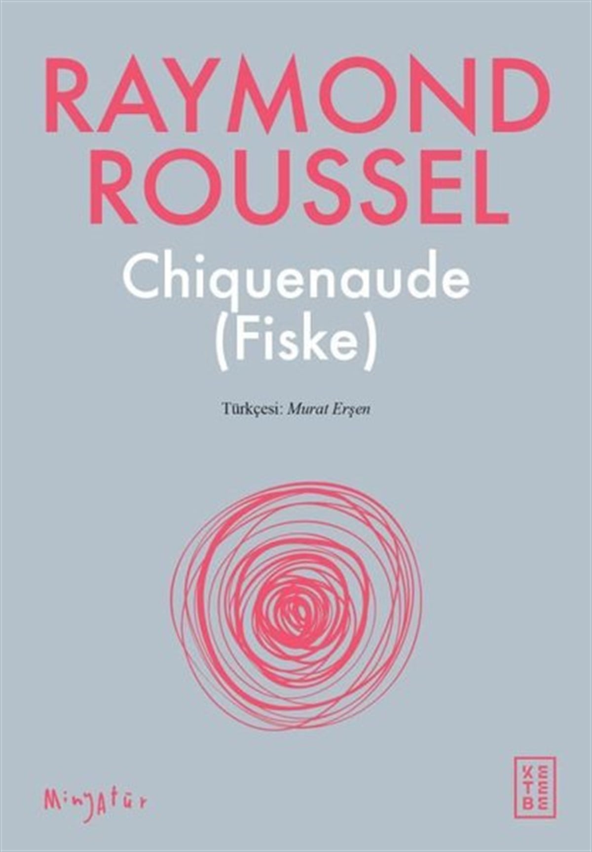 Raymond RousselDünya RomanChiquenaude Fiske