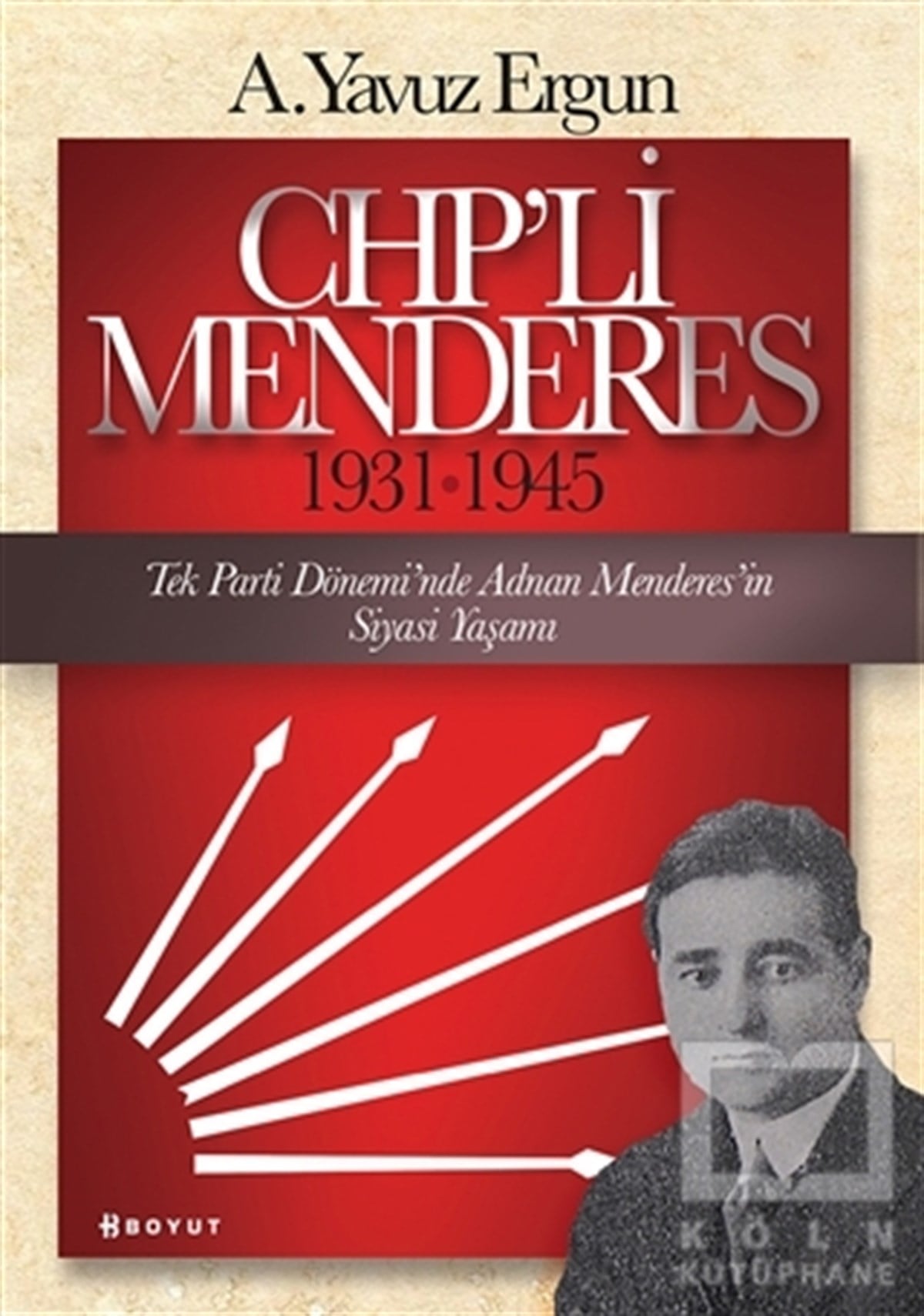 A. Yavuz ErgunAraştırma-İncelemeCHP’li Menderes (1931-1945)