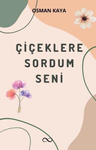 Osman KayaTürk ŞiiriÇiçeklere Sordum Seni
