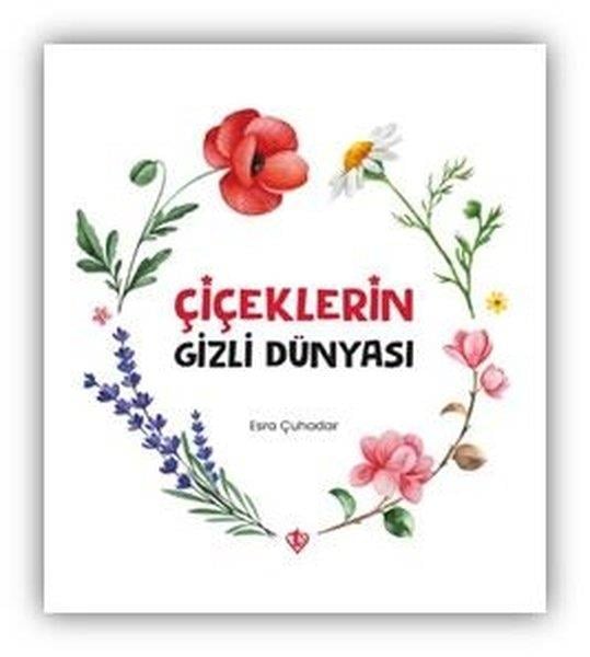 Esra ÇuhadarEgitim Etkinlik KitaplariÇiçeklerin Gizli Dünyası