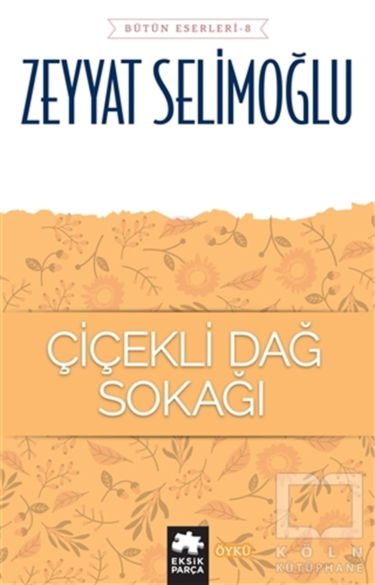 Zeyyat SelimoğluHikaye (Öykü) KitaplarıÇiçekli Dağ Sokağı - Bütün Eserleri 8