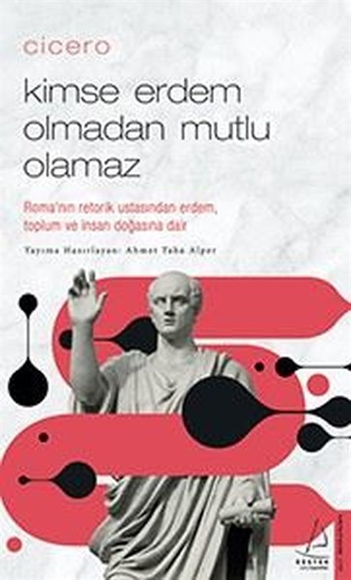 Ahmet Taha AlperFelsefe BilimiCicero - Kimse Erdem Olmadan Mutlu Olamaz