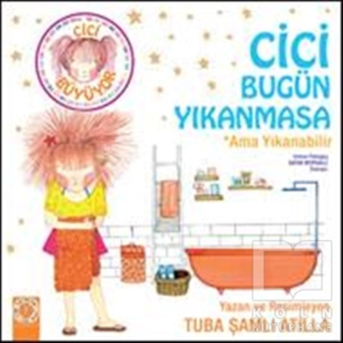 Tuba Şamlı AtillaÇocuk Hikaye KitaplarıCici Bugün Yıkanmasa Ama Yıkanabilir