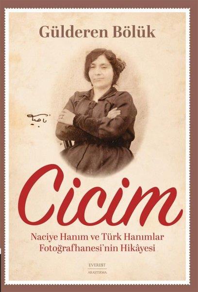 Gülderen BölükTarihi Biyografi ve Otobiyografi KitaplarıCicim - Naciye Hanım ve Türk Hanımlar Fotoğrafhanesi'nin Hikayesi