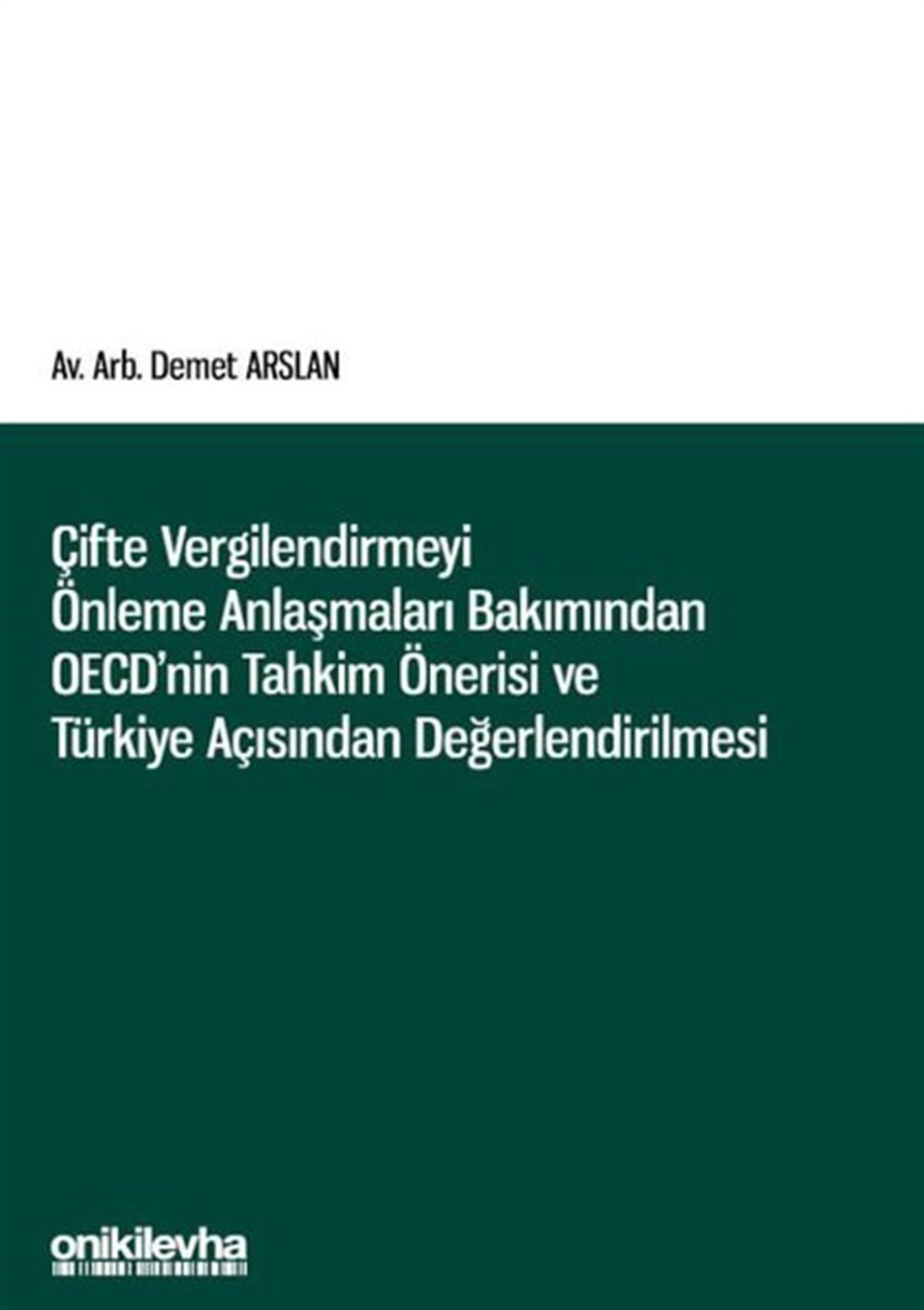 Demet ArslanHukuk Üzerine KitaplarÇifte Vergilendirmeyi Önleme Anlaşmaları Bakımından OECD'nin Tahkim Önerisi ve Türkiye Açısından Değ