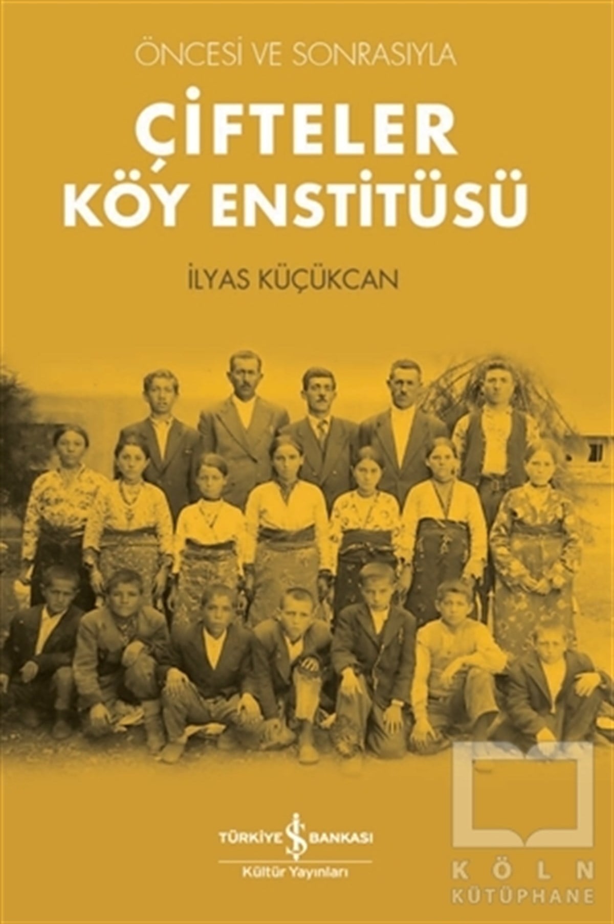 İlyas KüçükcanReferans & Kaynak KitaplarÇifteler Köy Enstitüsü - Öncesi ve Sonrasıyla