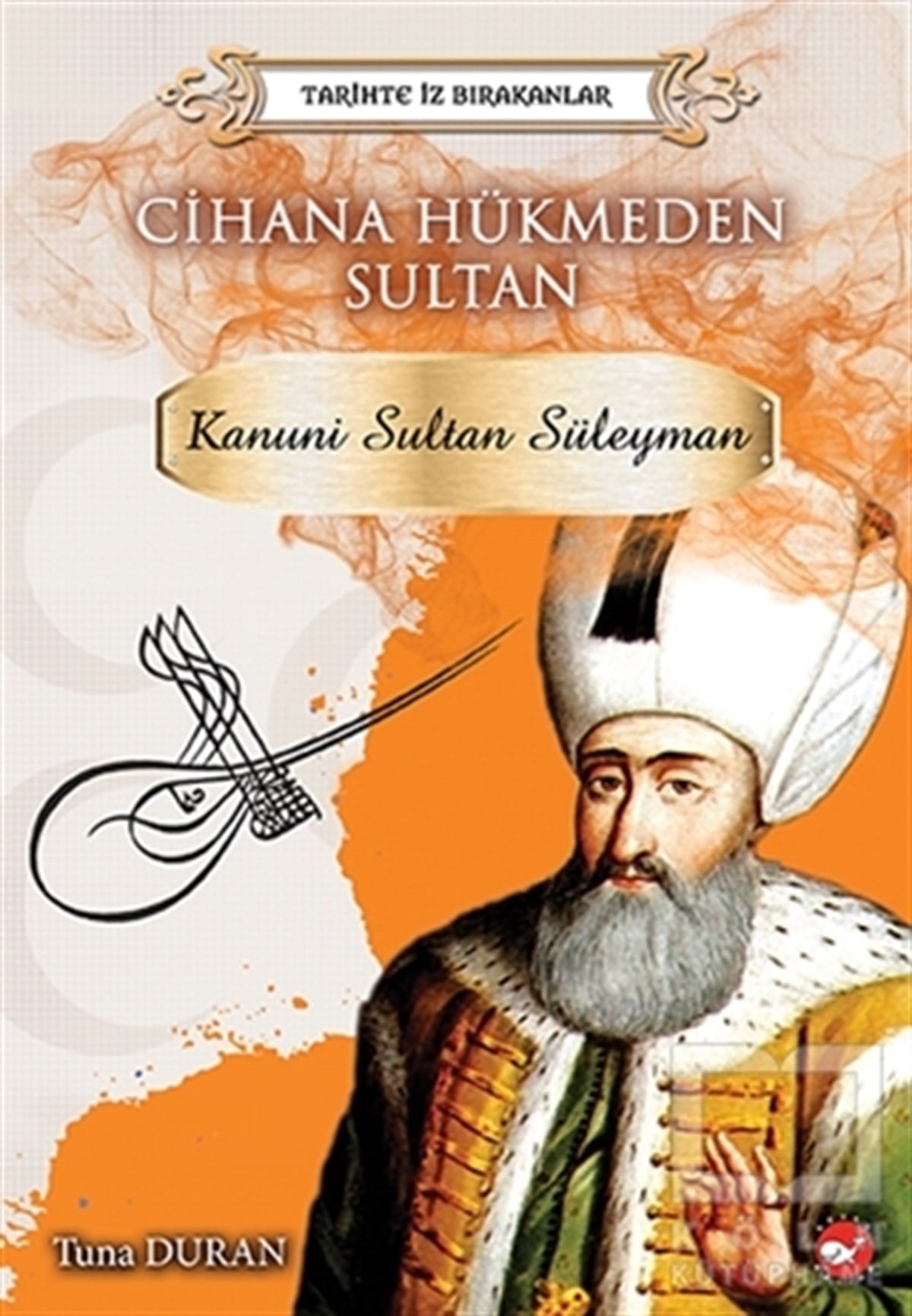 Tuna DuranDiğerCihana Hükmeden Sultan - Tarihte İz Bırakanlar