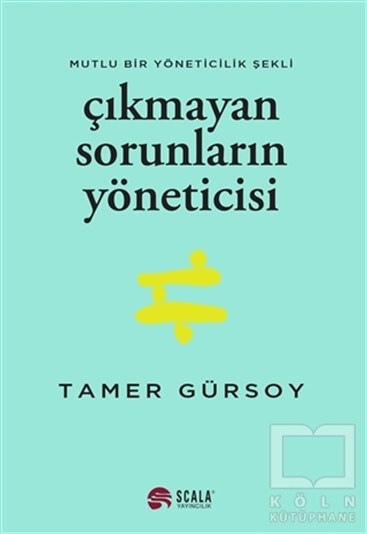 Tamer Gürsoyİş Dünyası KitaplarıÇıkmayan Sorunların Yöneticisi