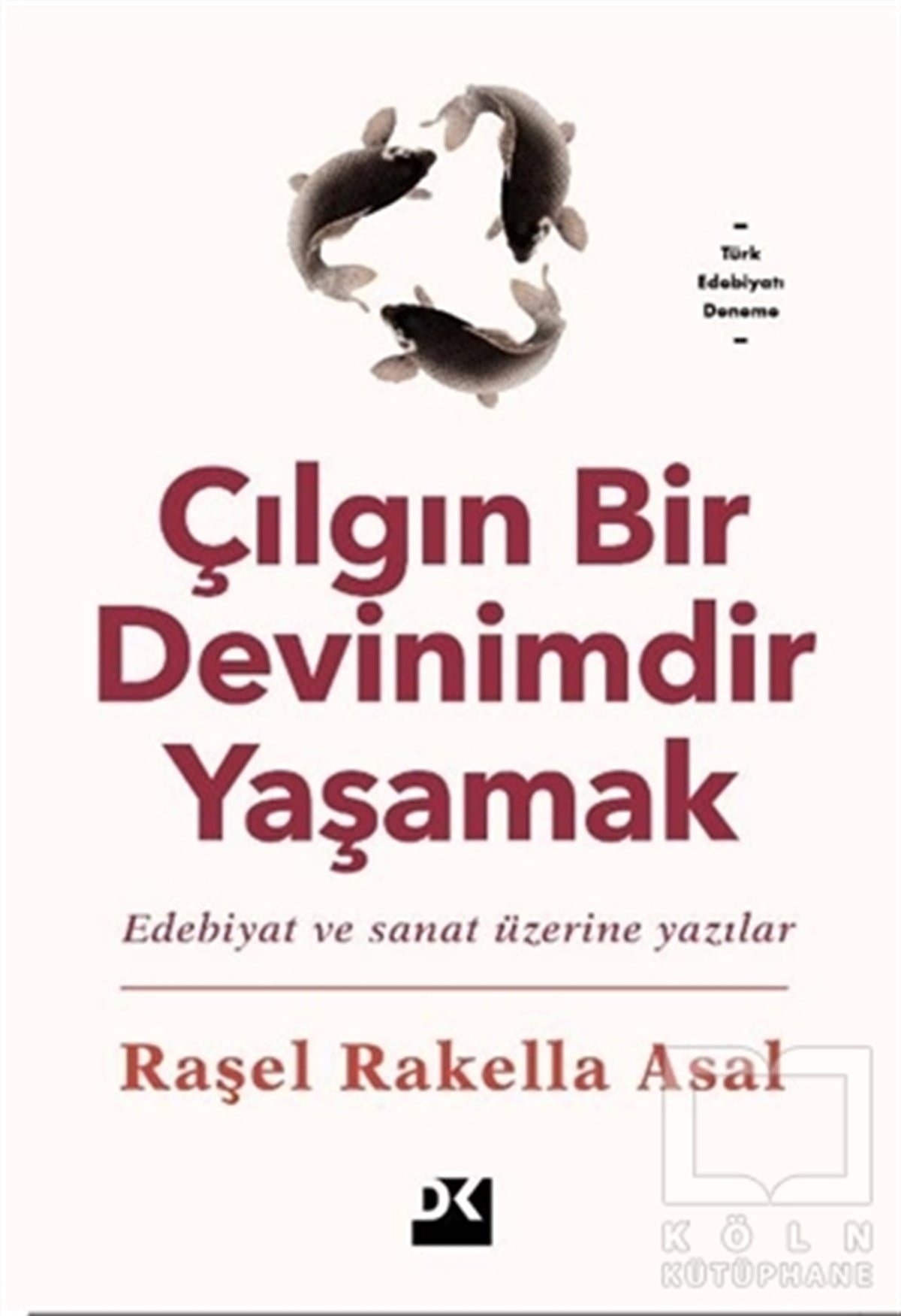 Raşel Rakella AsalDeneme KitaplarıÇılgın Bir Devinimdir Yaşamak